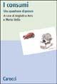 I consumi. Una questione di genere  - Libro Carocci 2003, Studi storici Carocci | Libraccio.it