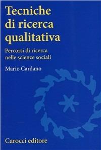 Tecniche di ricerca qualitativa. Percorsi di ricerca nelle scienze sociali - Mario Cardano - Libro Carocci 2003, Università | Libraccio.it