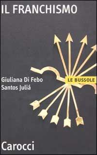 Il franchismo - Giuliana Di Febo, Santos Juliá - Libro Carocci 2003, Le bussole | Libraccio.it