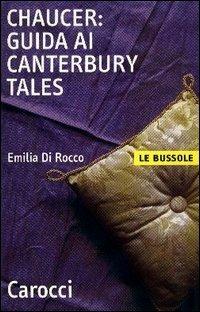 Chaucer. Guida ai «Canterbury Tales» - Emilia Di Rocco - Libro Carocci 2003, Le bussole | Libraccio.it