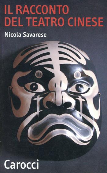 Il racconto del teatro cinese - Nicola Savarese - Libro Carocci 2003, Quality paperbacks | Libraccio.it