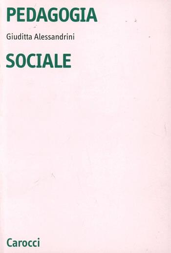 Pedagogia sociale - Giuditta Alessandrini - Libro Carocci 2003, Università | Libraccio.it