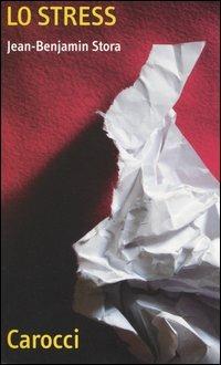Lo stress - Jean-Benjamin Stora - Libro Carocci 2004, Quality paperbacks | Libraccio.it