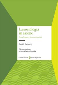 La sociologia in azione. Come leggere i fenomeni sociali - David S. Hachen - Libro Carocci 2003, Università | Libraccio.it