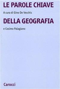 Le parole chiave della geografia  - Libro Carocci 2003, Università | Libraccio.it