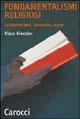 Fondamentalismi religiosi. Cristianesimo, ebraismo, Islam - Klaus Kienzler - Libro Carocci 2003, Quality paperbacks | Libraccio.it