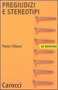Pregiudizi e stereotipi - Paola Villano - Libro Carocci 2003, Le bussole | Libraccio.it
