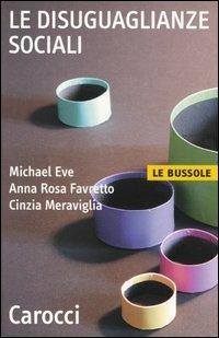 Le disuguaglianze sociali - Michael Eve, Anna Rosa Favretto, Cinzia Meraviglia - Libro Carocci 2003, Le bussole | Libraccio.it