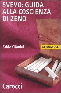 Svevo: guida alla Coscienza di Zeno - Fabio Vittorini - Libro Carocci 2003, Le bussole | Libraccio.it