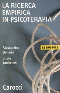 La ricerca empirica in psicoterapia -  Alessandra De Coro,  Silvia Andreassi - Libro Carocci 2004, Le bussole | Libraccio.it