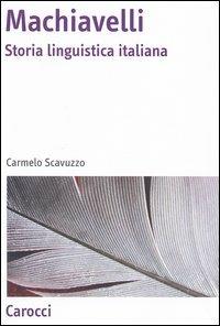 Machiavelli. Storia linguistica italiana - Carmelo Scavuzzo - Libro Carocci 2003, Antologie | Libraccio.it