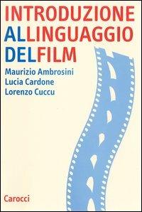 Introduzione al linguaggio del film - Maurizio Ambrosini, Lucia Cardone, Lorenzo Cuccu - Libro Carocci 2003, Studi superiori | Libraccio.it