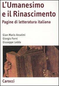 L'Umanesimo e il Rinascimento. Pagine di letteratura italiana - G. Mario Anselmi, Giorgio Forni, Giuseppe Ledda - Libro Carocci 2003, Antologie | Libraccio.it