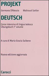 Projekt Deutsch. Corso intensivo di lingua tedesca. Übungsbuch. Vol. 1 - Germana D'Alessio, Waltraud Sattler - Libro Carocci 2003, Università | Libraccio.it