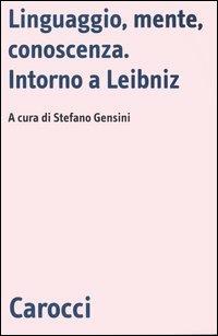 Linguaggio, mente, conoscenza. Intorno a Leibniz  - Libro Carocci 2005, Biblioteca di testi e studi | Libraccio.it