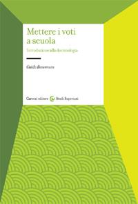 Mettere i voti a scuola. Introduzione alla docimologia - Guido Benvenuto - Libro Carocci 2003, Università | Libraccio.it