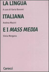 La lingua italiana e i mass media  - Libro Carocci 2003, Università | Libraccio.it