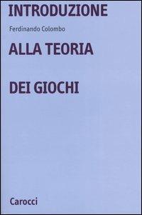 Introduzione alla teoria dei giochi - Ferdinando Colombo - Libro Carocci 2003, Università | Libraccio.it