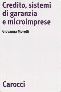 Credito, sistemi di garanzia e microimprese - Giovanna Morelli - Libro Carocci 2004, Biblioteca di testi e studi | Libraccio.it