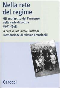 Nella rete del regime. Gli antifascisti del parmense nelle carte di polizia (1922-1943)  - Libro Carocci 2004, Studi storici Carocci | Libraccio.it