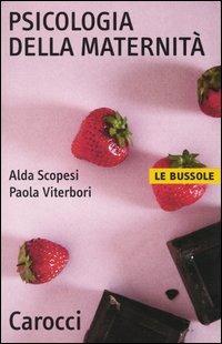 Psicologia della maternità - Alda Scopesi, Paola Viterbori - Libro Carocci 2003, Le bussole | Libraccio.it