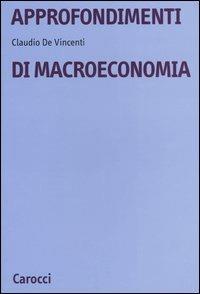 Approfondimenti di Macroeconomia - Claudio De Vincenti - Libro Carocci 2003, Università | Libraccio.it