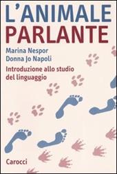 L' animale parlante. Introduzione allo studio del linguaggio