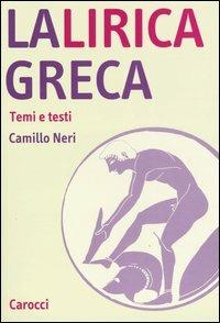 La lirica greca. Temi e testi - Camillo Neri - Libro Carocci 2004, Studi superiori | Libraccio.it