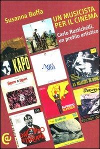 Un musicista per il cinema. Carlo Rustichelli, un profilo artistico - Susanna Buffa - Libro Carocci 2004, Ricerche | Libraccio.it