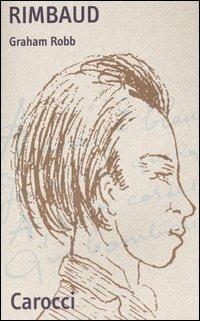 Rimbaud - Graham Robb - Libro Carocci 2004, Quality paperbacks | Libraccio.it