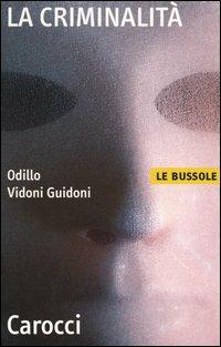 La criminalità - Odillo Vidoni Guidoni - Libro Carocci 2004, Le bussole | Libraccio.it