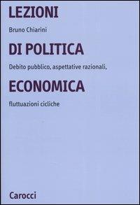 Lezioni di politica economica. Debito pubblico, aspettative razionali, fluttuazioni cicliche - Bruno Chiarini - Libro Carocci 2004, Università | Libraccio.it