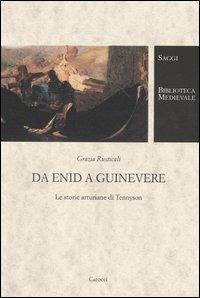 Da Enid a Guinevere. Le storie arturiane di Tennyson - Grazia Rusticali - Libro Carocci 2004, Biblioteca medievale. Saggi | Libraccio.it