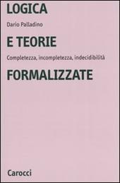 Logica e teorie formalizzate. Completezza, incompletezza, indecidibilità