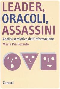 Leader, oracoli, assassini. Analisi semiotica dell'informazione - M. Pia Pozzato - Libro Carocci 2004, Studi superiori | Libraccio.it