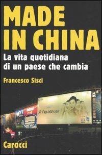 Made in China. La vita quotidiana di un paese che cambia - Francesco Sisci - Libro Carocci 2004, Le sfere | Libraccio.it