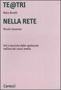 Te@tri nella rete. Arti e tecniche dello spettacolo nell'era dei nuovi media - Maia Borelli, Nicola Savarese - Libro Carocci 2004, Università | Libraccio.it