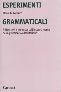 Esperimenti grammaticali. Riflessioni e proposte sull'insegnamento della grammatica dell'italiano - Maria Giuseppa Lo Duca - Libro Carocci 2004, Università | Libraccio.it