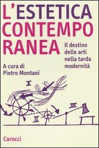 L'estetica contemporanea. Il destino delle arti nella tarda modernità  - Libro Carocci 2004, Studi superiori | Libraccio.it