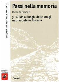 Passi nella memoria. Vol. 3: Guida ai luoghi delle stragi nazifasciste in Toscana. - Paolo De Simonis - Libro Carocci 2004, Toscana tra passato e presente | Libraccio.it