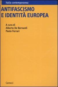 Antifascismo e identità europea  - Libro Carocci 2004, Italia contemporanea | Libraccio.it