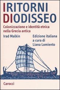 I ritorni di Odisseo. Colonizzazione e identità etnica nella Grecia antica - Irad Malkin - Libro Carocci 2004, Studi superiori | Libraccio.it