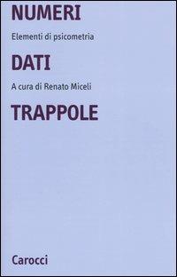 Numeri, dati, trappole. Elementi di psicometria  - Libro Carocci 2004, Università | Libraccio.it