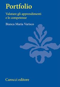 Portfolio. Valutare gli apprendimenti e le competenze - Bianca M. Varisco - Libro Carocci 2004, Università | Libraccio.it
