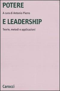 Potere e leadership. Teorie, metodi e applicazioni  - Libro Carocci 2004, Università | Libraccio.it