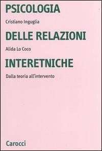 Psicologia delle relazioni interetniche. Dalla teoria all'intervento - Cristiano Inguglia, Alida Lo Coco - Libro Carocci 2004, Università | Libraccio.it