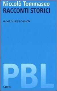 Racconti storici: Il sacco di Lucca-Il duca d'Atene-L'assedio di Tortona. Ediz. critica - Niccolò Tommaseo - Libro Carocci 2004, Piccola biblioteca letteraria | Libraccio.it