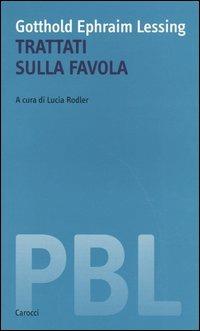 Trattati sulla favola. Ediz. italiana e tedesca - Gotthold Ephraim Lessing - Libro Carocci 2004, Piccola biblioteca letteraria | Libraccio.it