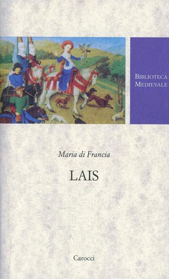 Lais. Testo francese a fronte. Ediz. critica - Maria di Francia - Libro Carocci 2004, Biblioteca medievale | Libraccio.it