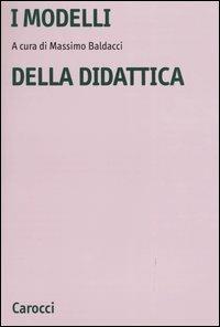 I modelli della didattica  - Libro Carocci 2004, Studi superiori | Libraccio.it